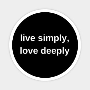 "live simply, love deeply" Magnet